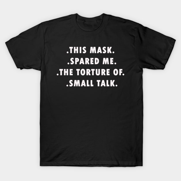 Funny This Mask Spared Torture of Small Talk T-Shirt by sassySarcastic